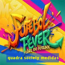 quadra society medidas